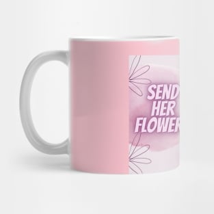 Send her flowers and kisses Mug